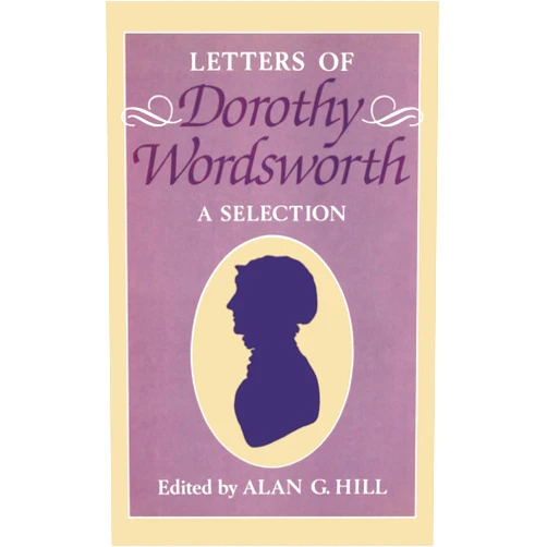 Dorothy Wordsworth,Alan G. Hill The Letters of Dorothy Wordsworth: A Selection (Letters of William and Dorothy Wordsworth)