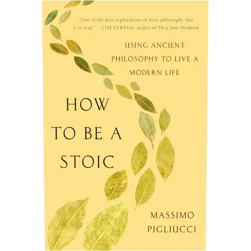 By Massimo Pigliucci (Author) How to Be a Stoic: Using Ancient Philosophy to Live a Modern Life