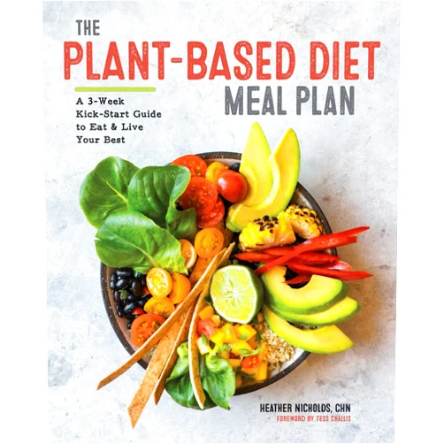 Heather Nicholds,Tess Challis The Plant-Based Diet Meal Plan: A 3-Week Kickstart Guide to Eat & Live Your Best