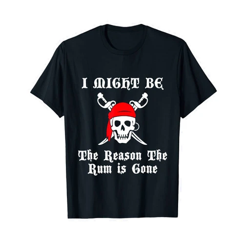Talk Like A Pirate Day T-Shirts MKKA I Might be the REASON the RUM is GONE Pirate Day T-Shirt
