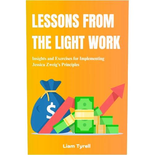 Jessica Zweig Lessons from The Light Work: Insights and Exercises for Implementing Jessica Zweig's principles