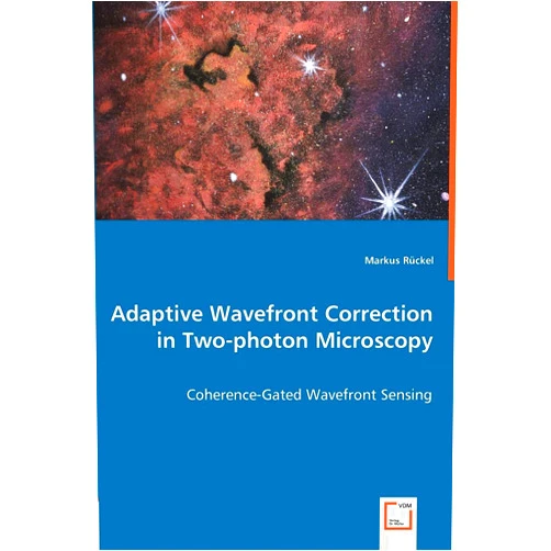 By Markus Rückel (Author) Adaptive Wavefront Correction in Two-photon Microscopy: Coherence-Gated Wavefront Sensing