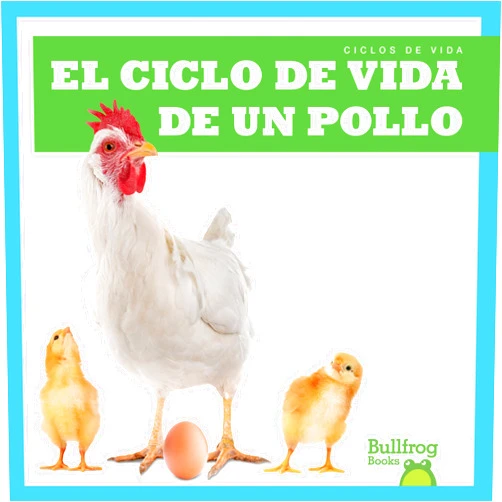 Jamie Rice El ciclo de vida de un pollo (A Chicken’s Life Cycle)(Bullfrog Books Spanish Edition: Ciclos de vida(Life Cycles))