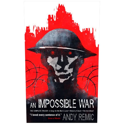 Andy Remic An Impossible War: A Song for No Man's Land, Return of Souls, The Iron Beast