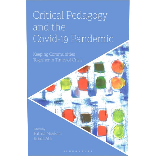 Fatma Mizikaci Critical Pedagogy and the Covid-19 Pandemic: Keeping Communities Together in Times of Crisis