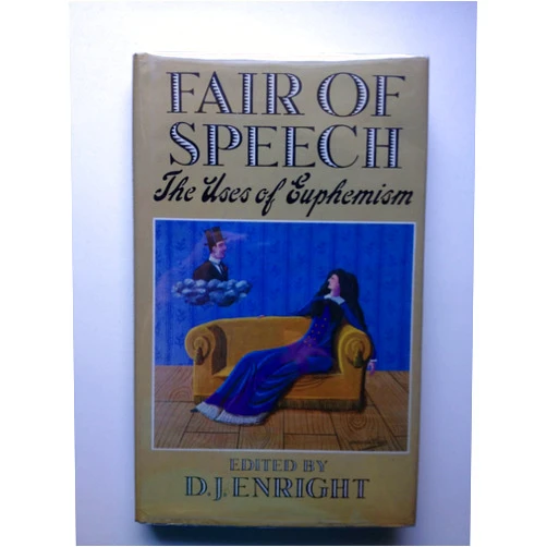 D. J. Enright Fair of Speech: The Uses of Euphemism