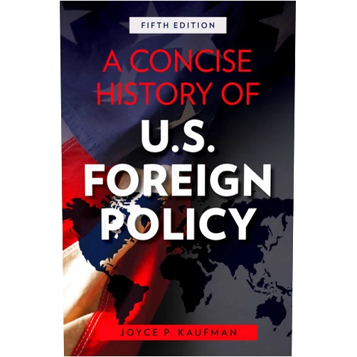 By Joyce Kaufman (Author) A Concise History of U.S. Foreign Policy, Fifth Edition