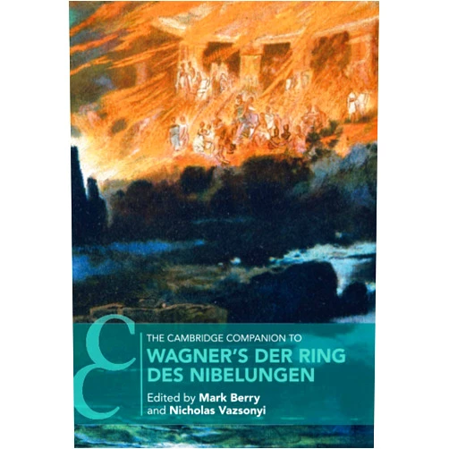Mark Berry,Nicholas Vazsonyi The Cambridge Companion to Wagner's Der Ring des Nibelungen (Cambridge Companions to Music)
