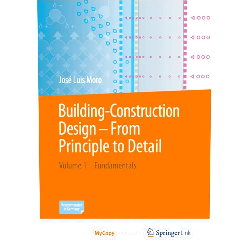 José Luis Moro,Jörg Schlaich,Matthias Weißbach Building-Construction Design - From Principle to Detail: Volume 1 – Fundamentals