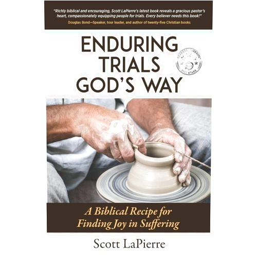 Scott LaPierre Enduring Trials God's Way: A Biblical Guide to Finding Joy in Suffering