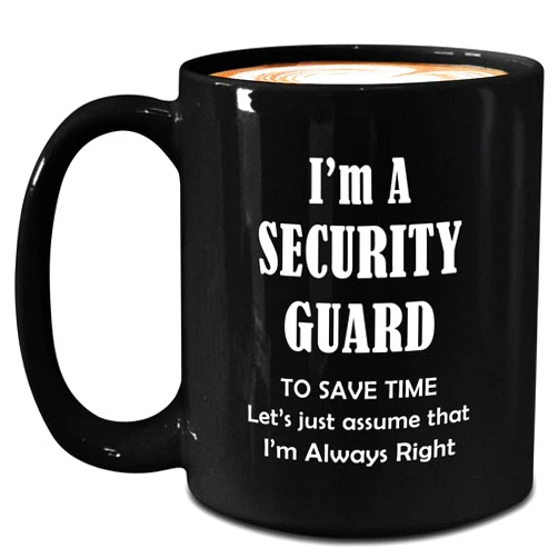 Art by Chelsydale Im a Security Guard Mug - Large 15oz Black Coffee Tea Cup - Gifts for Mall Cop Officer Personnel Protective Agent Watchman Bodyguard Funny Cute Gag Appreciation Idea - Im Always Right