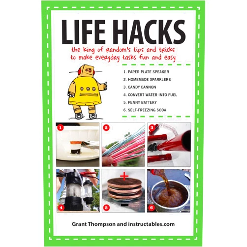 Grant Thompson,Instructables.com Life Hacks: The King of Random?s Tips and Tricks to Make Everyday Tasks Fun and Easy