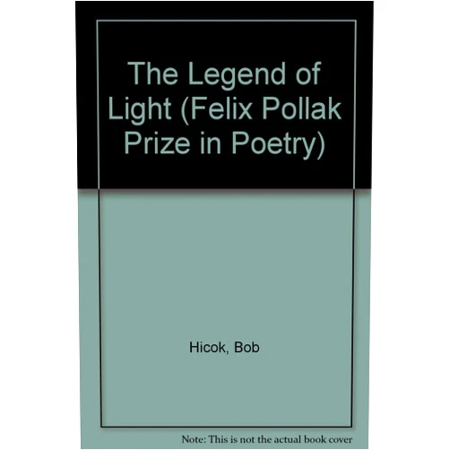 Bob Hicok The Legend of Light (Felix Pollak Prize in Poetry)