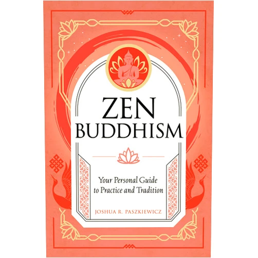 Joshua R. Paszkiewicz Zen Buddhism: Your Personal Guide to Practice and Tradition (Mystic Traditions)