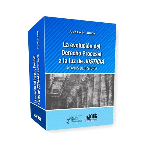 Joan Picó i Junoy La evolución del Derecho Procesal a la luz de JUSTICIA.: 40 años de historia.
