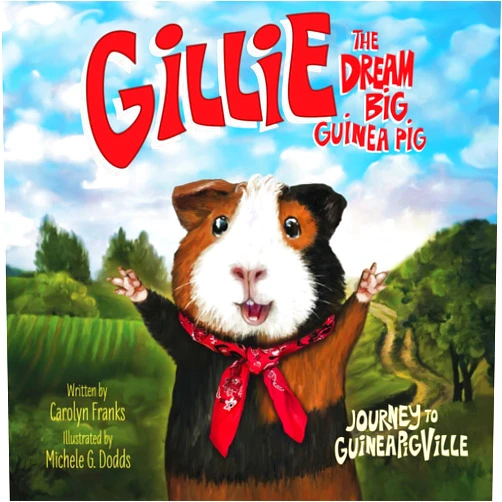 By Carolyn Franks (Author), Michele G. Dodds (Illustrator) Gillie the Dream Big Guinea Pig: Journey to GuineaPigVille