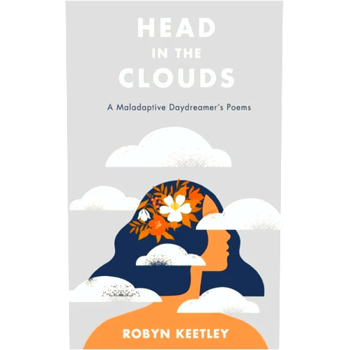 By Robyn Keetley (Author) Head in the Clouds - A Maladaptive Daydreamer's Poems