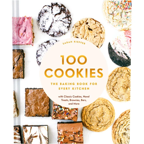 By Sarah Kieffer (Author) 100 Cookies: The Baking Book for Every Kitchen, with Classic Cookies, Novel Treats, Brownies, Bars, and More (100 Baking Recipes for Every Kitchen)
