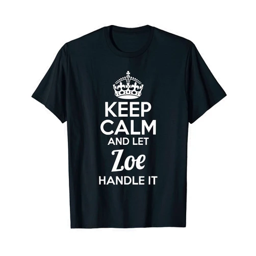 Keep Calm and Carry On Name Shirts Zoe T-Shirt Keep Calm and Let Zoe Handle It