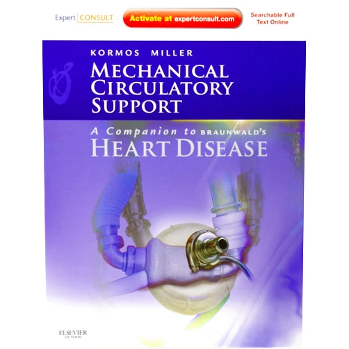 Leslie W. Miller MD,Robert L. Kormos MD FRCS(C) FACS FAHA Mechanical Circulatory Support: A Companion to Braunwald's Heart Disease: Expert