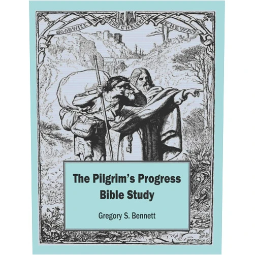 Gregory S Bennett The Pilgrim's Progress Bible Study