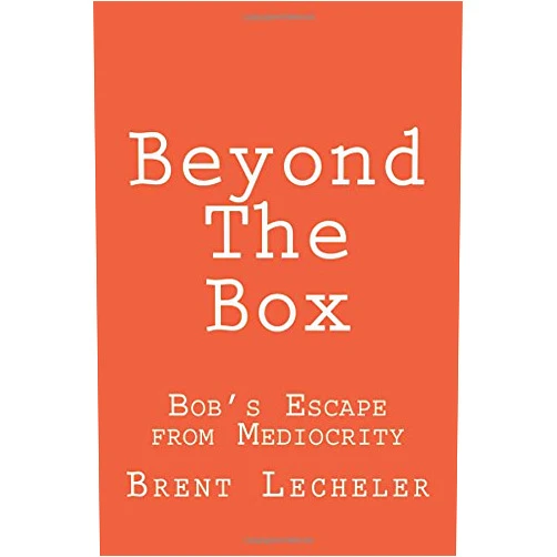 By Brent Lecheler (Author), Chip Rice (Contributor) Beyond The Box: Escape From Mediocrity