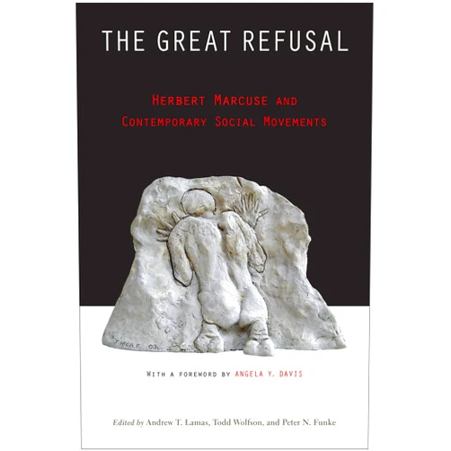 By Andrew T. Lamas (Editor), Todd Wolfson (Editor), Peter N. Funke (Editor), Angela Y. Davis (Foreword) & 1 more The Great Refusal: Herbert Marcuse and Contemporary Social Movements