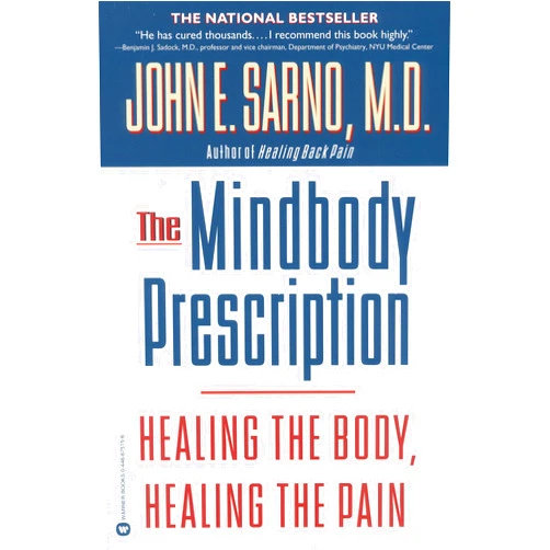 John E. Sarno M.D. The Mindbody Prescription: Healing the Body, Healing the Pain