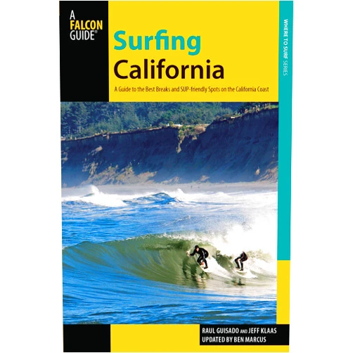 Raul Guisado,Jeff Klaas,Ben Marcus Surfing California: A Guide To The Best Breaks And Sup-Friendly Spots On The California Coast (Surfing Series)