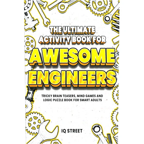 IQ Street The Ultimate Activity Book for Awesome Engineers: Tricky Brain Teasers, Mind Games and Logic Puzzle Book for Smart Adults (Perfect Gift for Engineers)