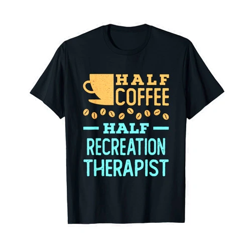 Cool Recreation Therapy Gifts and Apparel Half Coffee Half Recreation Therapist Funny Therapeutic T-Shirt