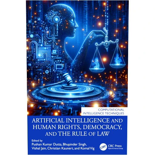 By Pushan Kumar Dutta (Editor), Bhupinder Singh (Editor), Vishal Jain (Editor), Christian Kaunert (Editor), Komal Vig (Editor) & 1 more Artificial Intelligence and Human Rights, Democracy, and the Rule of Law (Computational Intelligence Techniques)