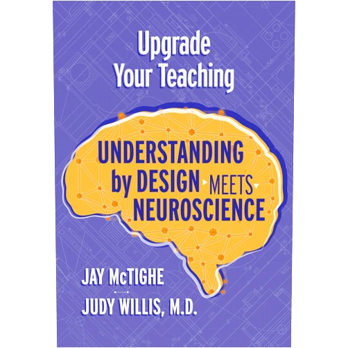 Jay McTighe,Judy Willis M.D. Upgrade Your Teaching: Understanding by Design Meets Neuroscience