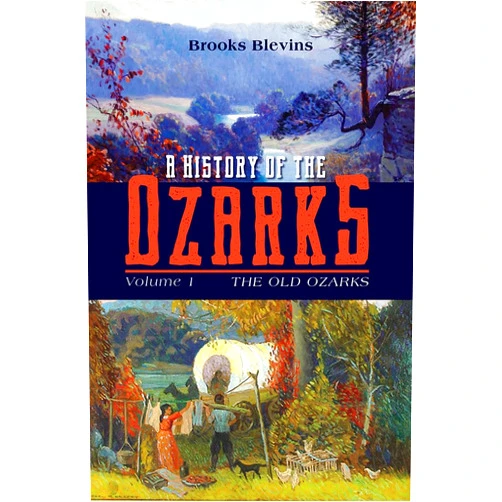 Brooks Blevins A History of the Ozarks, Volume 1: The Old Ozarks (Volume 1)