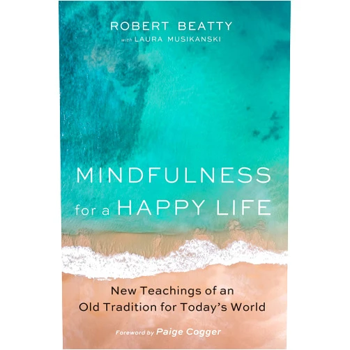 By Robert Beatty (Author), Laura Musikanski (Author), Paige Cogger (Contributor) & 0 more Mindfulness for a Happy Life: New Teachings of an Old Tradition for Today's World
