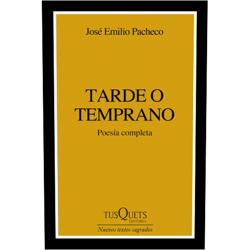 José Emilio Pacheco Tarde o temprano (Poesía) / Sooner or Later (Poems) (Spanish Edition)