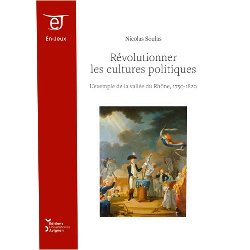 French Edition by Nicolas Soulas (Author) Format: Kindle Edition Révolutionner les cultures politiques: L’exemple de la vallée du Rhône, 1750-1820 (En-Jeux) (French Edition)