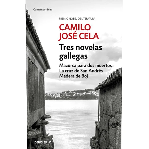 Camilo José Cela Tres novelas gallegas: Mazurca para dos muertos, La cruz de San Andrés, Madera de Boj