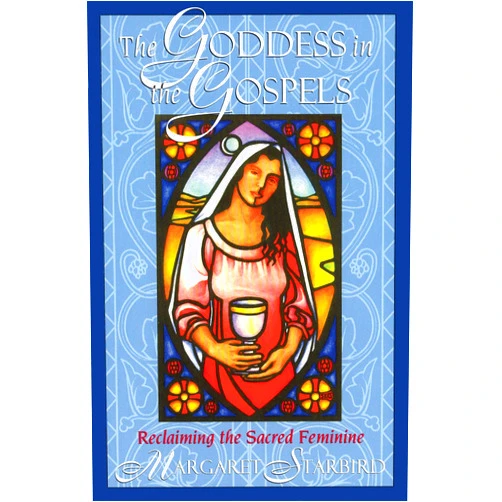 Margaret Starbird The Goddess in the Gospels: Reclaiming the Sacred Feminine