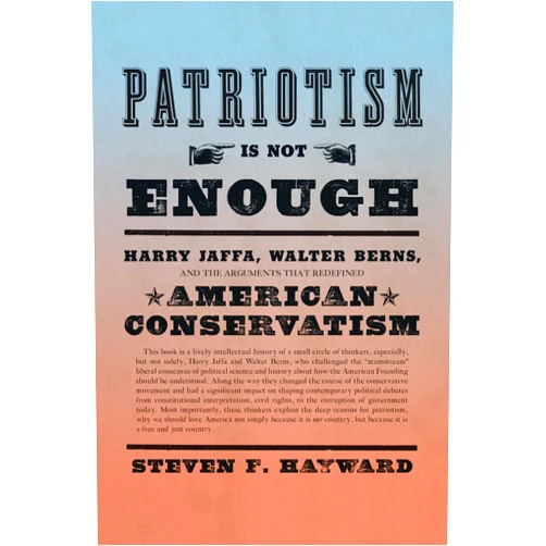 By Steven F. Hayward (Author) Patriotism Is Not Enough: Harry Jaffa, Walter Berns, and the Arguments that Redefined American Conservatism