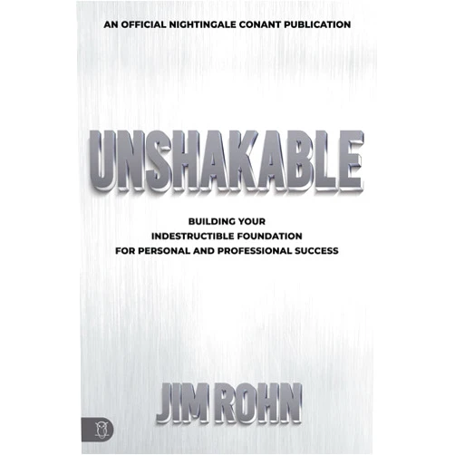 Jim Rohn Unshakable: Building Your Indestructible Foundation for Personal and Professional Success (An Official Nightingale-Conant Publication)