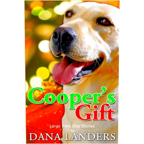 Dana Landers Large Print Dog Stories Cooper's Gift: Short Stories for Seniors Large Print A Lilac Creek Christmas Dog Story (Lilac Creek Dog Stories)