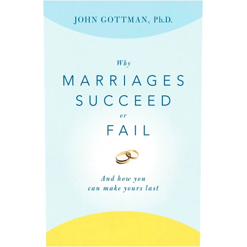 John PhD Gottman Why Marriages Succeed or Fail: And How You Can Make Yours Last