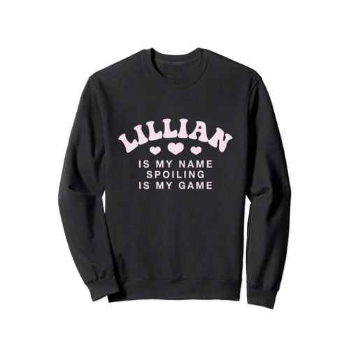 Witty Customized Lovers Nickname Lillian Is My Name Personalized Funny Couples Name Tag Sweatshirt