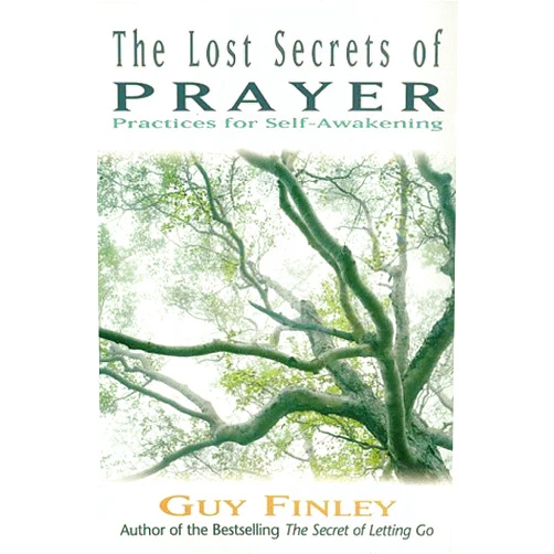 Guy Finley The Lost Secrets of Prayer: Practices for Self-Awakening