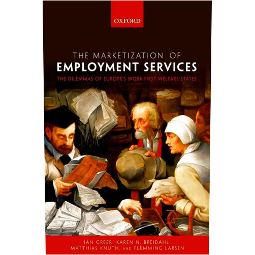 By Ian Greer (Author), N. Karen Breidahl (Author), Matthias Knuth (Author), Flemming Larsen (Author) & 1 more The Marketization of Employment Services: The Dilemmas of Europe's Work-first Welfare State