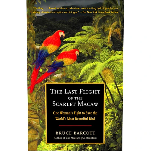By Bruce Barcott (Author) The Last Flight of the Scarlet Macaw: One Woman's Fight to Save the World's Most Beautiful Bird