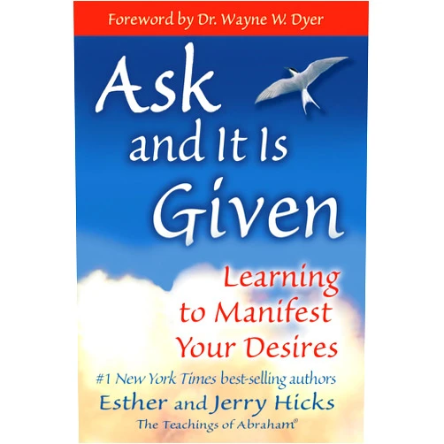 By Esther Hicks (Author), Jerry Hicks (Author), Wayne W. Dyer (Foreword) & 0 more Ask and It Is Given: Learning to Manifest Your Desires