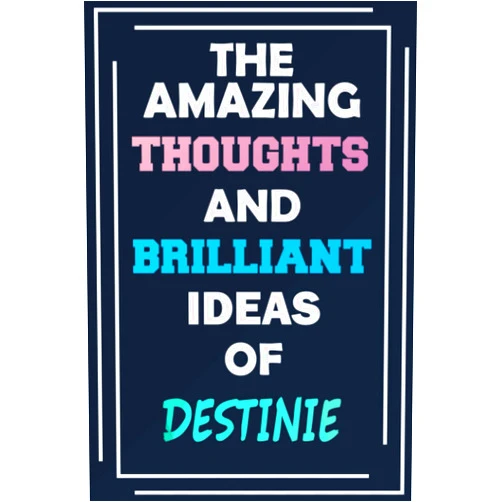 By MyNameNotebooks Publishing (Author) The Amazing Thoughts and Brilliant Ideas of Destinie: Unleash Your Imagination - Blank Lined Notebook