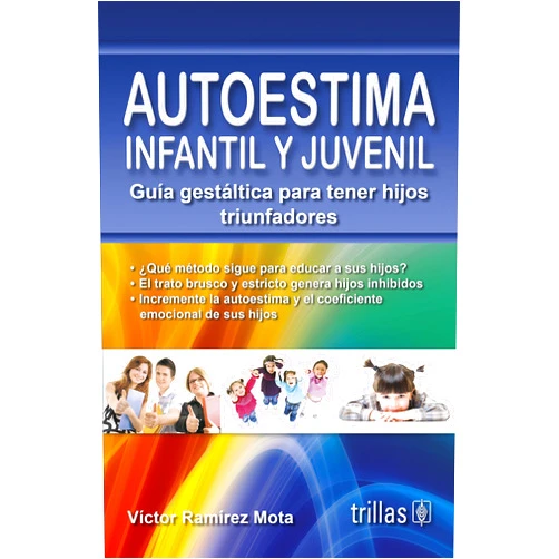 Victor Ramirez Mota Autoestima infantil y juvenil / Child and adolescent self-esteem: Guía gestaltica para tener hijos triunfadores / Gestalt Guide to Conceive Winner Children (Spanish Edition)